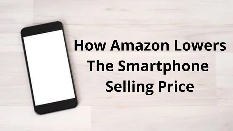How Amazon Lowers The Smartphone Selling Price