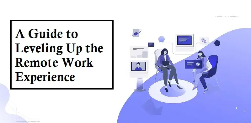 Guide to Leveling Up the Remote Work Experience