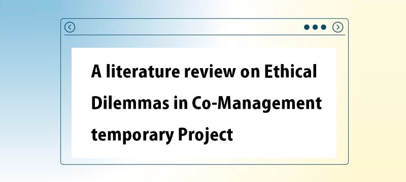 A literature review on Ethical Dilemmas in Co-Management temporary Project