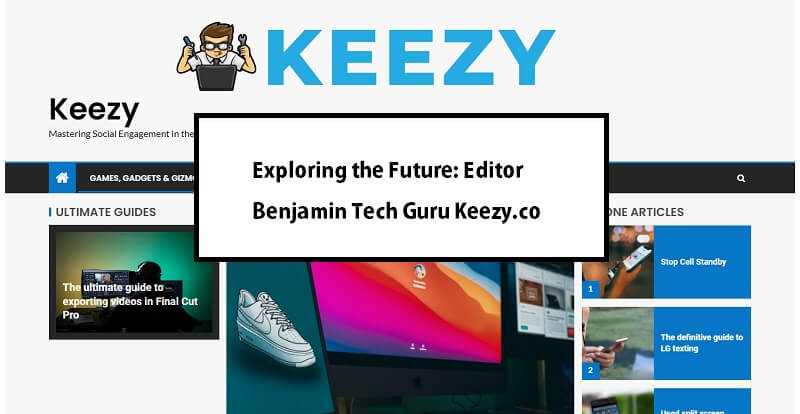 Exploring the Future: Editor Benjamin Tech Guru Keezy.co