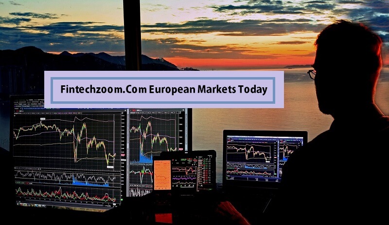 Fintechzoom.Com European Markets Today