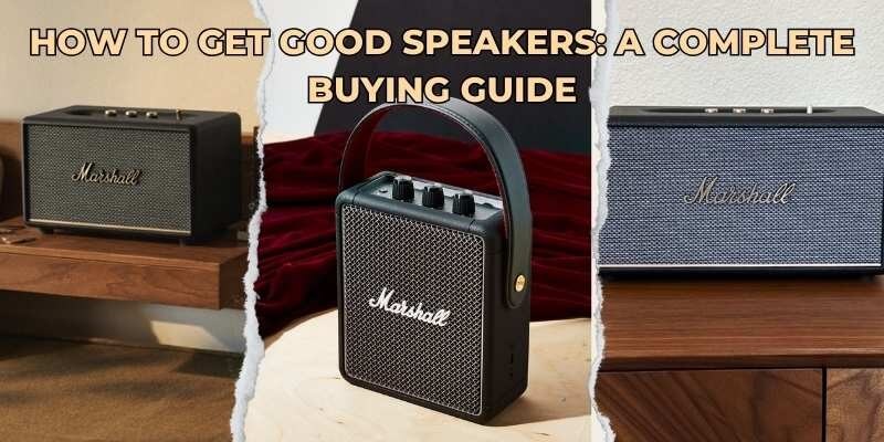 How to Get Good Speakers