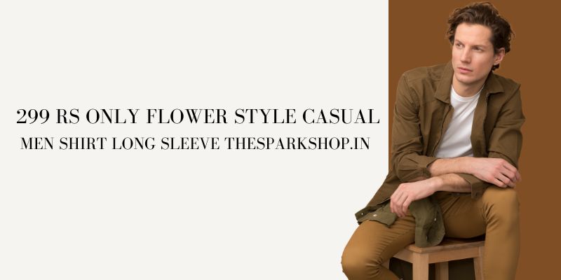 299 rs Only Flower Style Casual Men Shirt Long Sleeve Thesparkshop.in