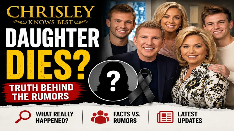 Chrisley Knows Best Daughter Dies
