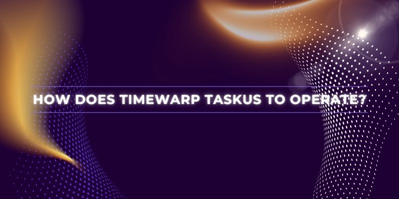 How does Timewarp Taskus to operate