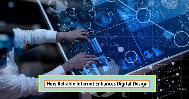 How Reliable Internet Enhances Digital Design