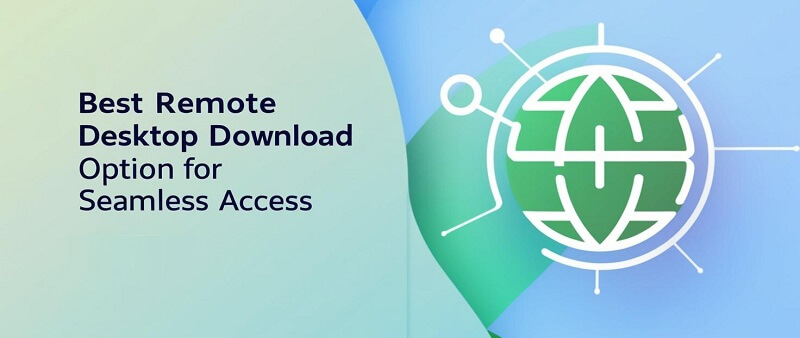 Best Remote Desktop Download Option for Seamless Access