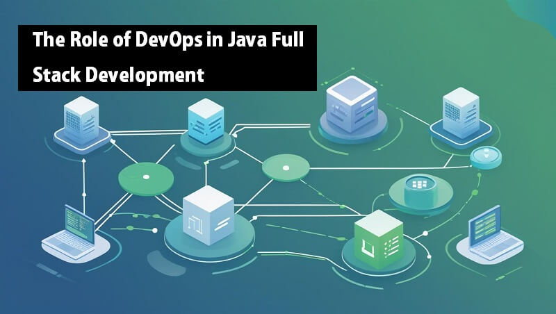 The Role of DevOps in Java Full Stack Development