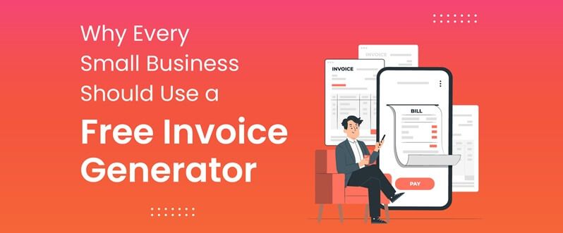 Why Small Businesses Need a Free Invoice Generator