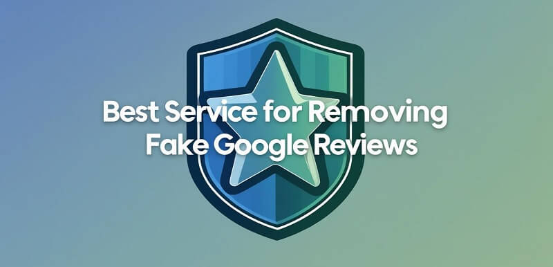 Best Service for Removing Fake Google Reviews