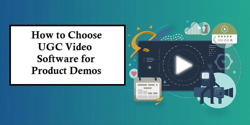 How to Choose UGC Video Software for Product Demos