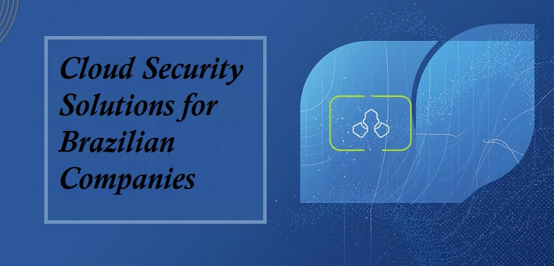 Cloud Security Solutions for Brazilian Companies