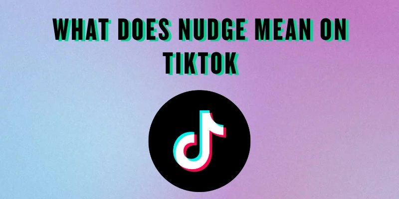 What Does Nudge Mean on TikTok