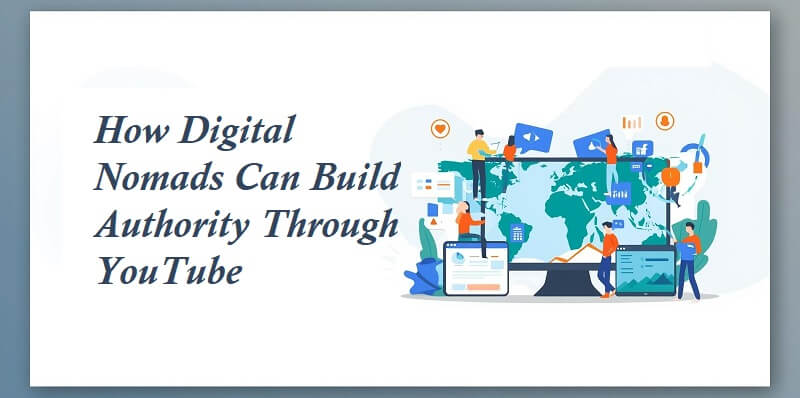 How Digital Nomads Can Build Authority Through YouTube